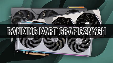 Ranking kart graficznych. Najlepsze GPU na marzec 2024 roku.